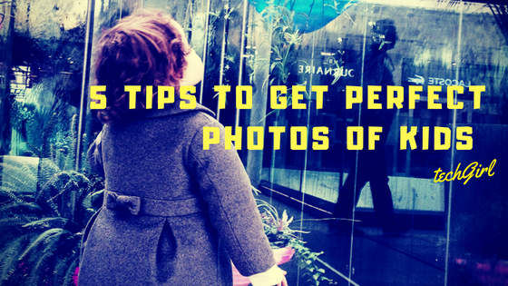 5 Tips to Get Perfect Photos of Kids