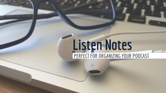 Listen Notes, Perfect for Organizing your Podcast