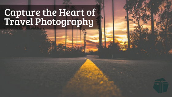 Tips for Capturing the Heart of Travel Photography