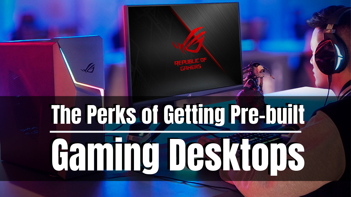 The Perks of Getting Pre-built Gaming Desktops