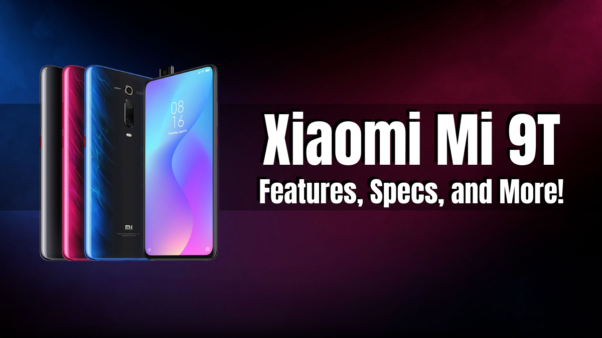 Xiaomi Mi 9T: Features, Specs, and More!