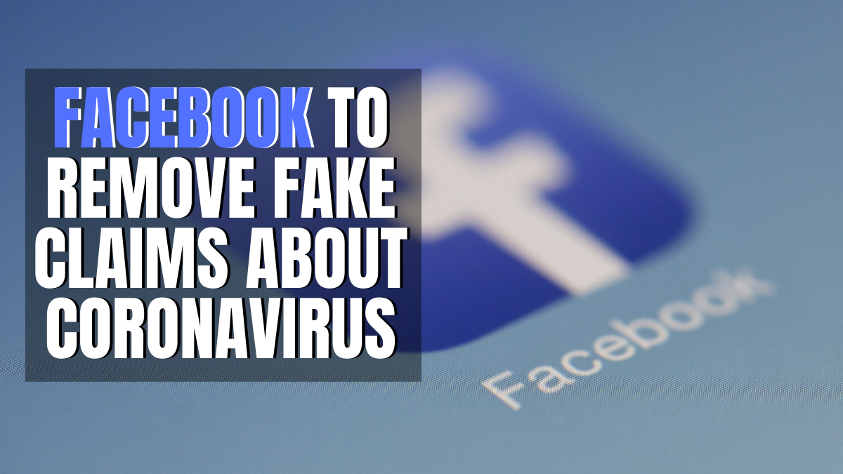 Facebook to Remove Fake Claims about Coronavirus