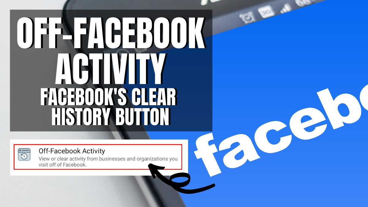 Off-Facebook Activity facebook's Clear History Button