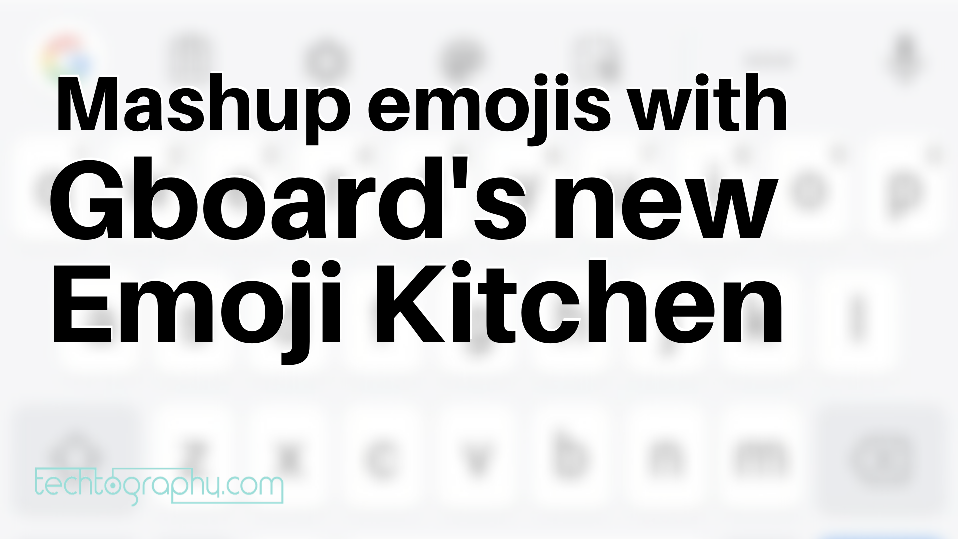 Gboard introduces Emoji Kitchen allowing users to mashup emojis