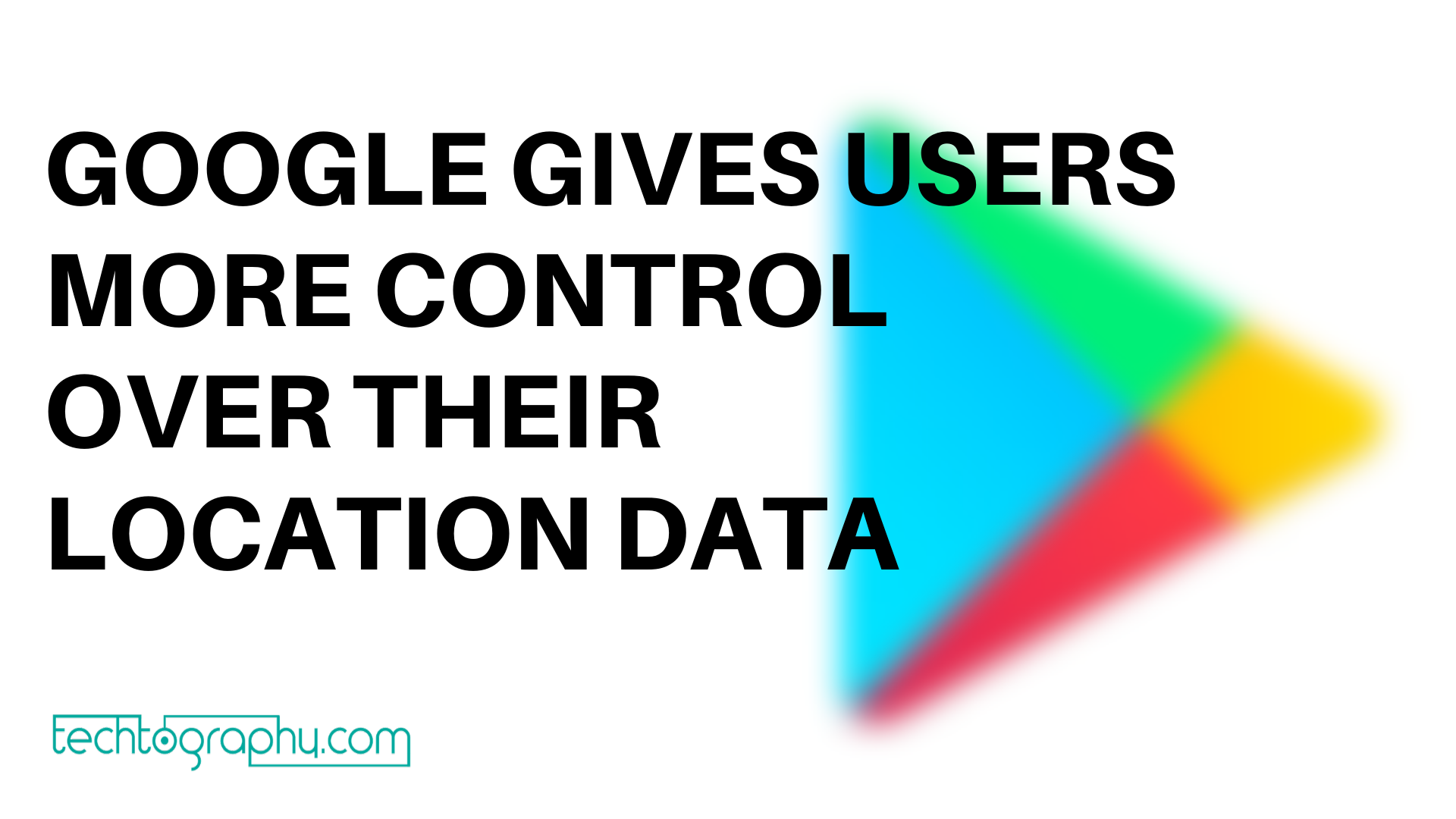 Google gives users more control over their location data