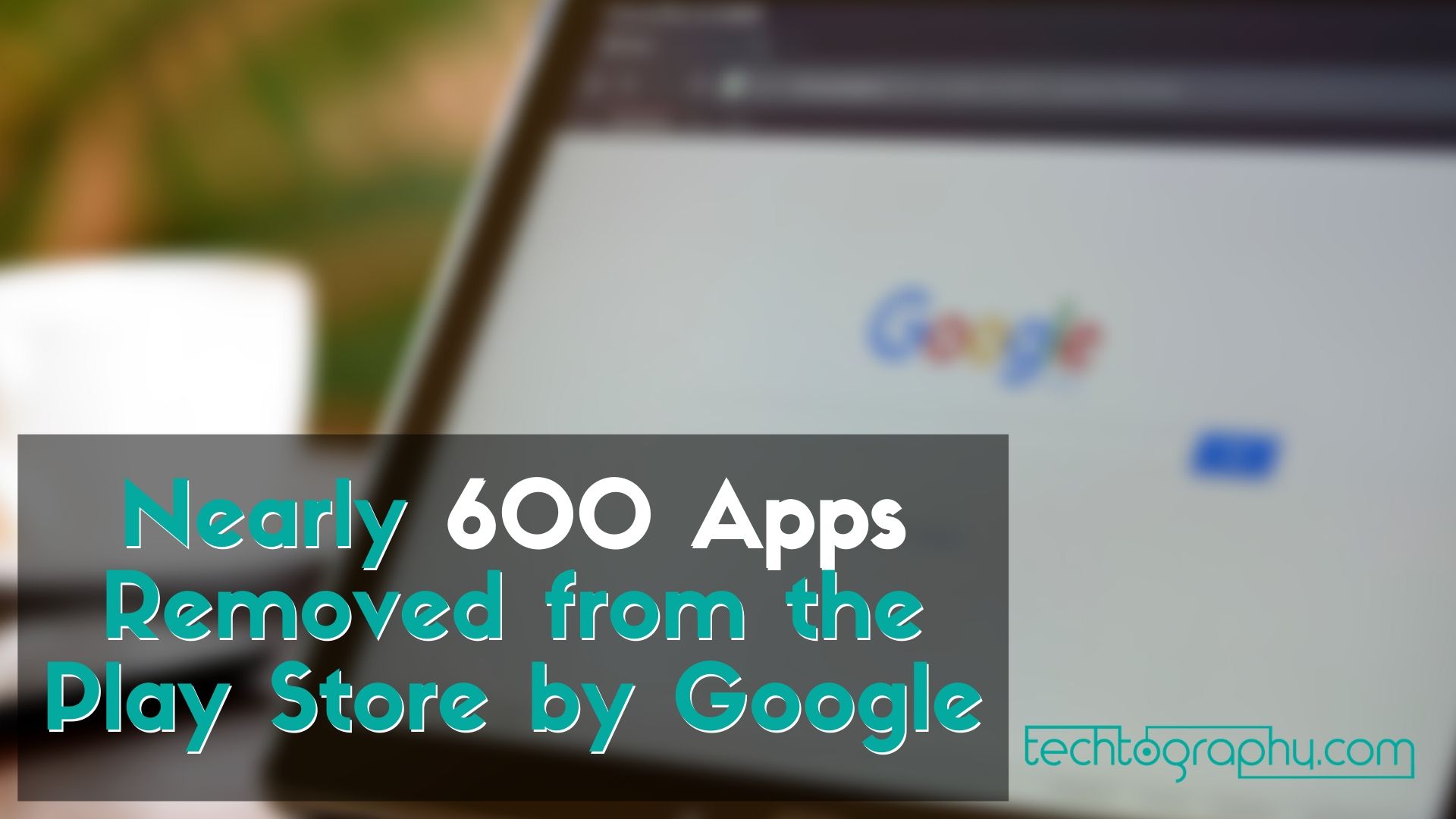 Nearly 600 Apps Removed from the Play Store by Google