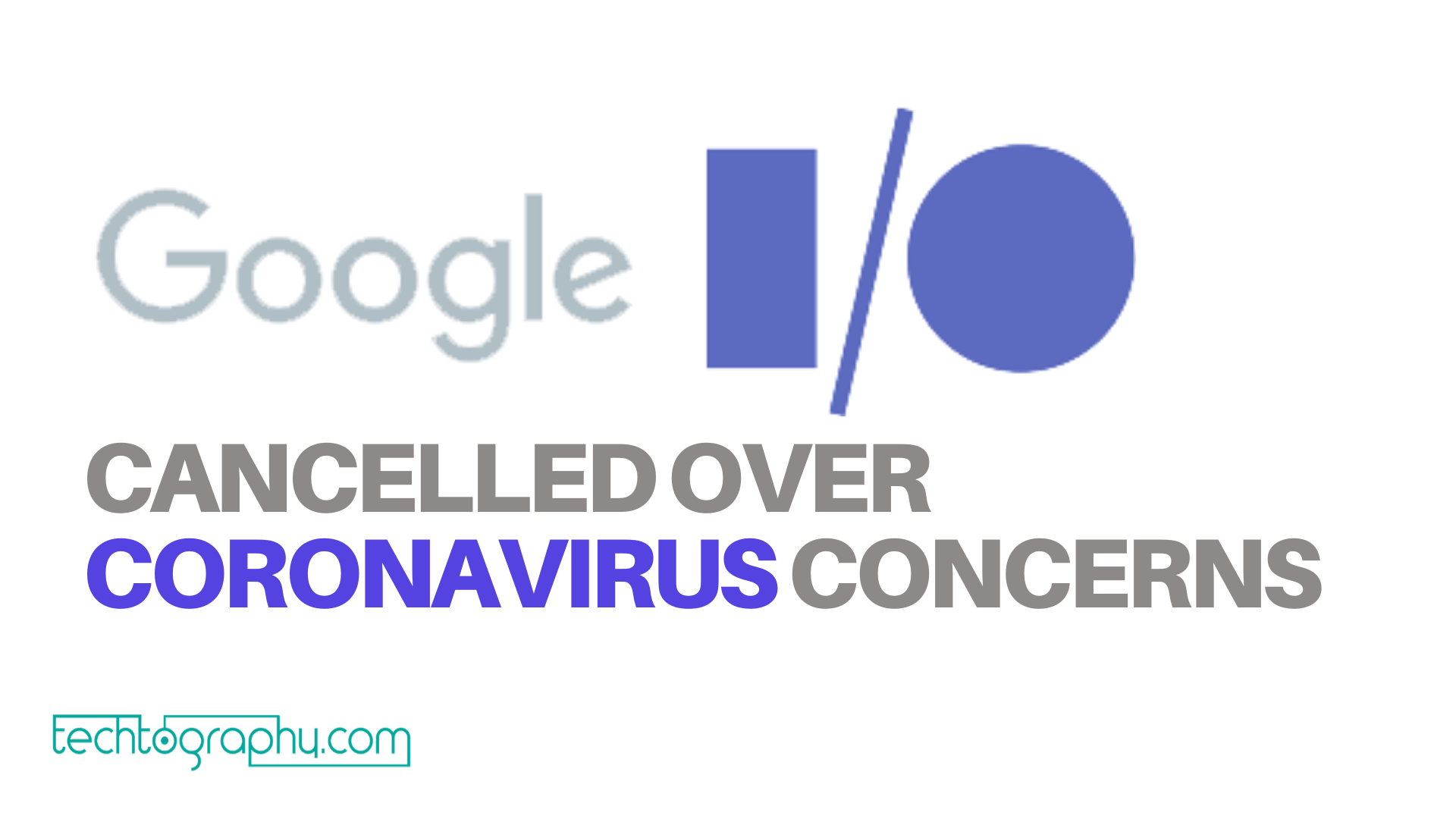 Google cancels I/O developer conference over Coronavirus concerns