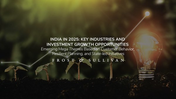Frost & Sullivan Shares Strategic Overview of Key Industries and Investment Opportunities in India by 2025
