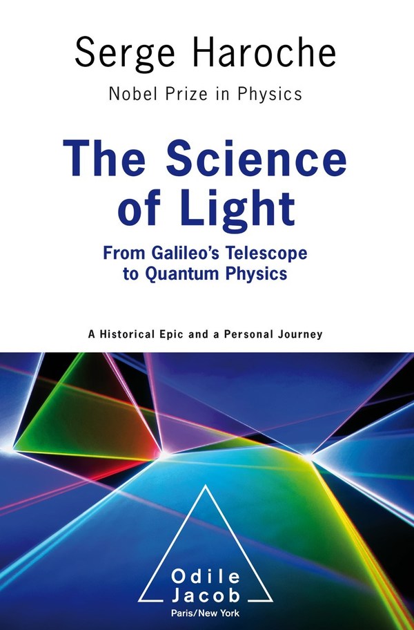Odile Jacob Publishing to release today The Science of Light, a captivating journey of scientific discovery by Nobel Prize-winning physicist Serge Haroche