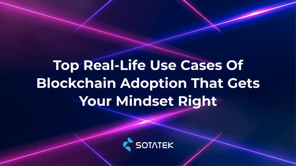 SotaTek: Real-life Use Cases of Blockchain Adoption that Gets your Mindset Right